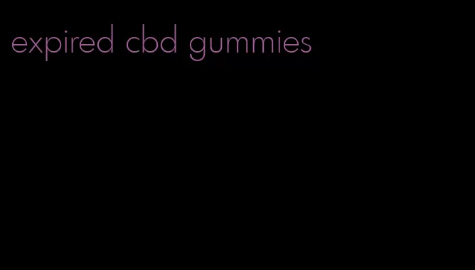 expired cbd gummies