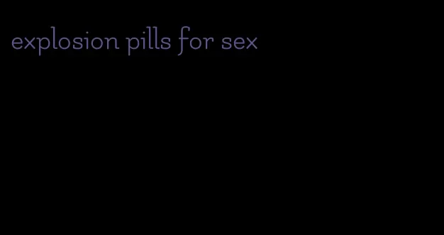 explosion pills for sex