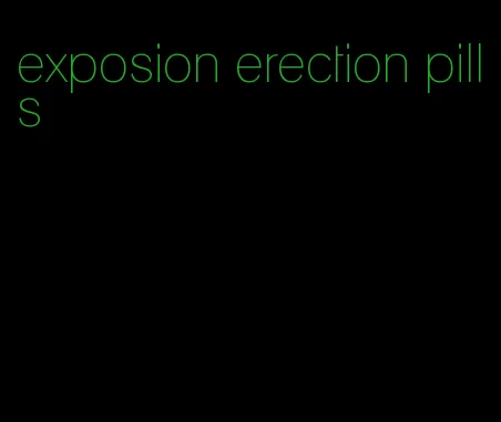 exposion erection pills