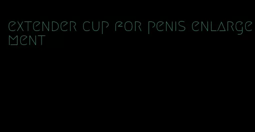 extender cup for penis enlargement