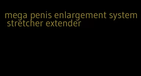 mega penis enlargement system stretcher extender