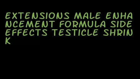 extensions male enhancement formula side effects testicle shrink