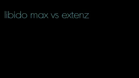 libido max vs extenz