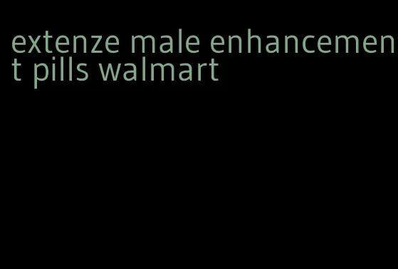 extenze male enhancement pills walmart