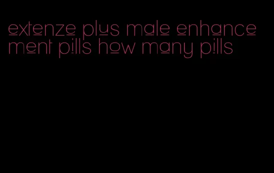 extenze plus male enhancement pills how many pills