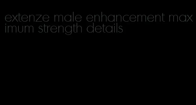 extenze male enhancement maximum strength details