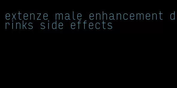 extenze male enhancement drinks side effects