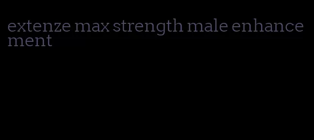 extenze max strength male enhancement