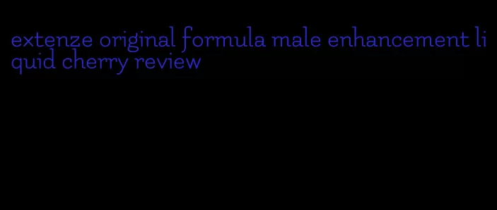 extenze original formula male enhancement liquid cherry review