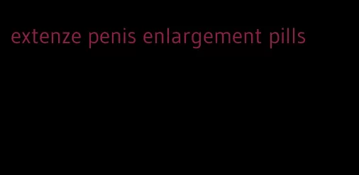 extenze penis enlargement pills