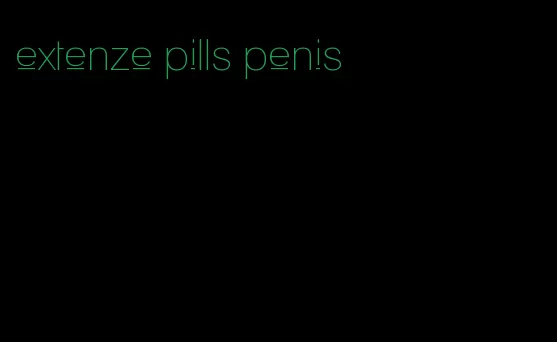 extenze pills penis