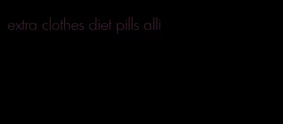 extra clothes diet pills alli