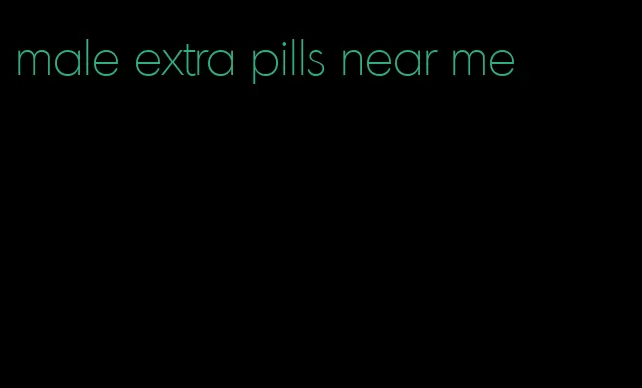 male extra pills near me