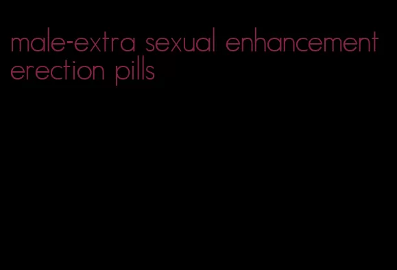 male-extra sexual enhancement erection pills