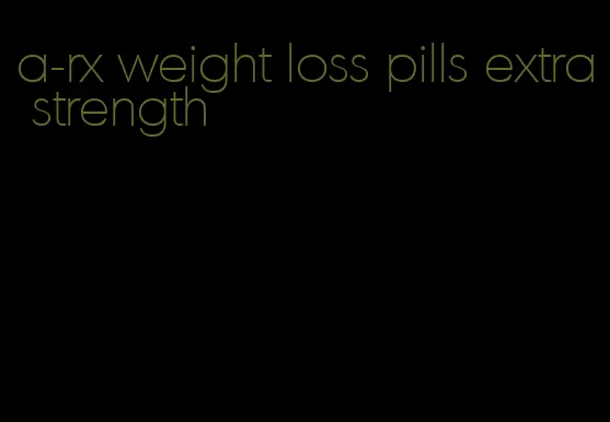 a-rx weight loss pills extra strength