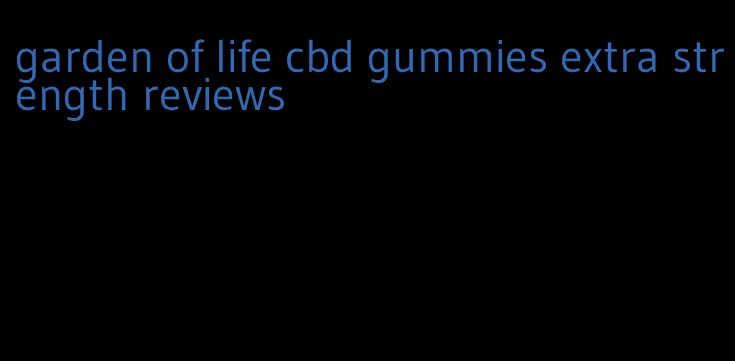 garden of life cbd gummies extra strength reviews