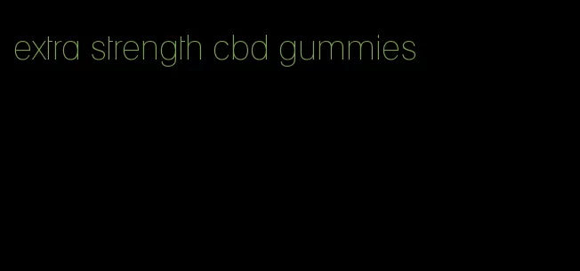 extra strength cbd gummies