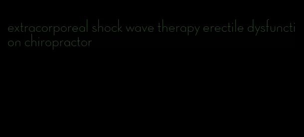 extracorporeal shock wave therapy erectile dysfunction chiropractor