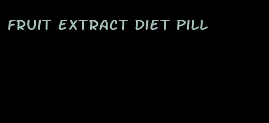 fruit extract diet pill