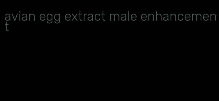 avian egg extract male enhancement