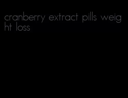 cranberry extract pills weight loss