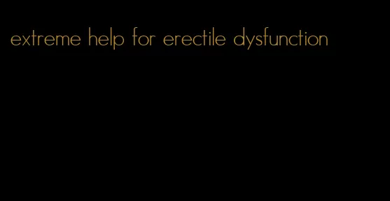 extreme help for erectile dysfunction