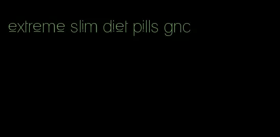 extreme slim diet pills gnc