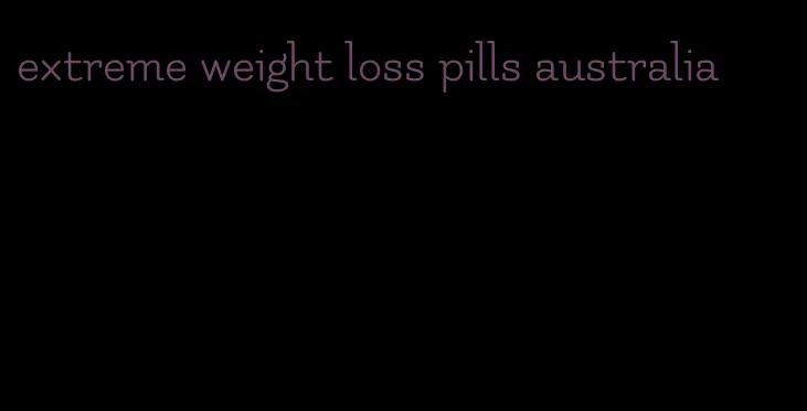 extreme weight loss pills australia