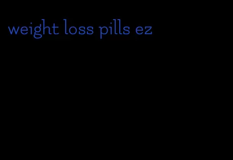 weight loss pills ez