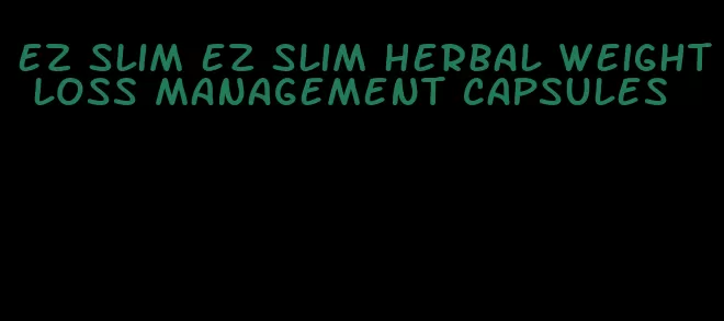 ez slim ez slim herbal weight loss management capsules