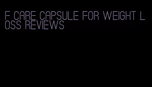 f care capsule for weight loss reviews