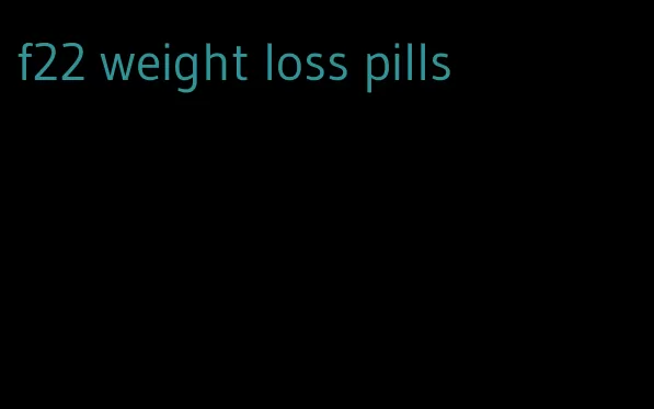 f22 weight loss pills