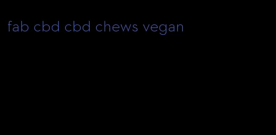 fab cbd cbd chews vegan