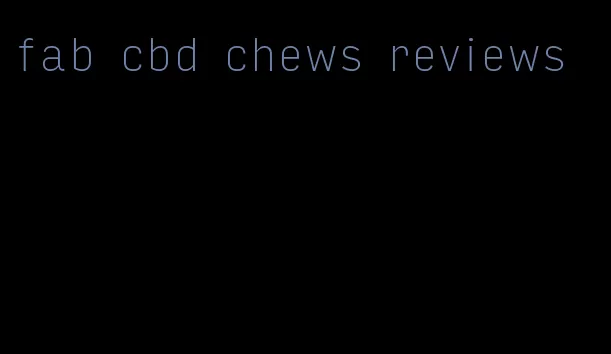 fab cbd chews reviews