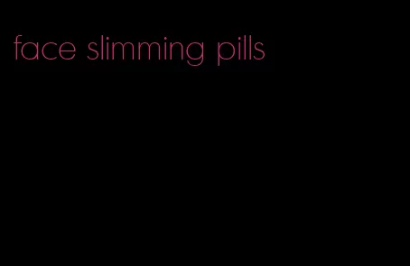 face slimming pills