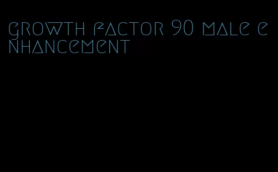 growth factor 90 male enhancement