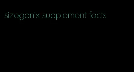 sizegenix supplement facts