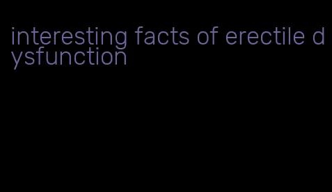 interesting facts of erectile dysfunction