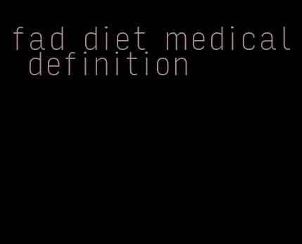 fad diet medical definition