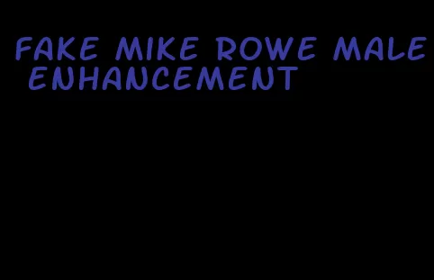 fake mike rowe male enhancement