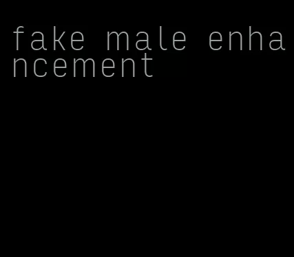 fake male enhancement