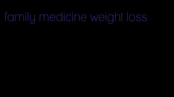 family medicine weight loss