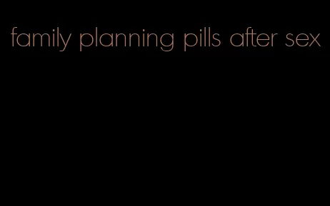 family planning pills after sex