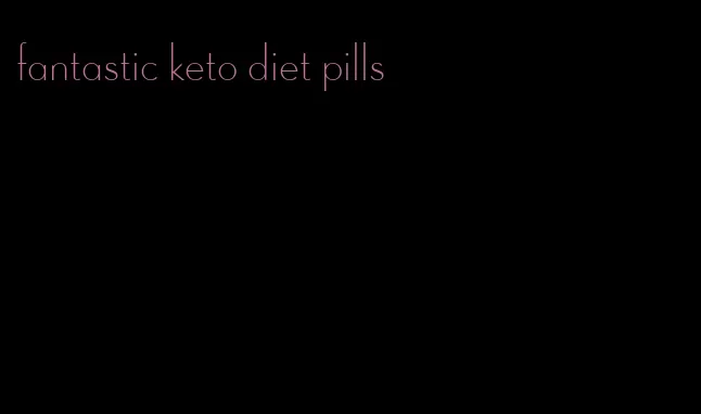 fantastic keto diet pills