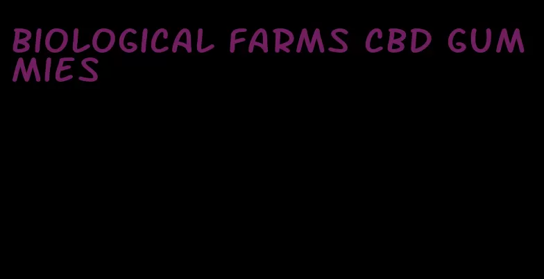 biological farms cbd gummies