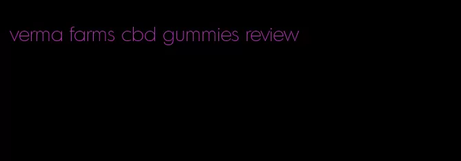 verma farms cbd gummies review