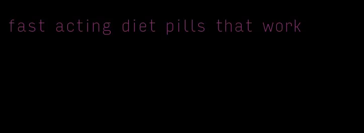 fast acting diet pills that work