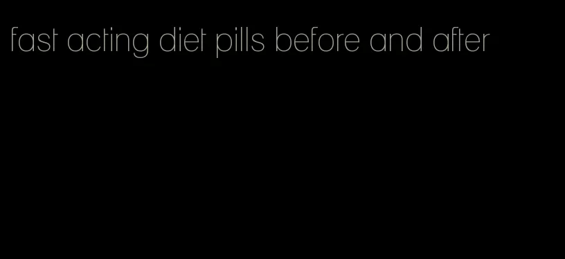 fast acting diet pills before and after