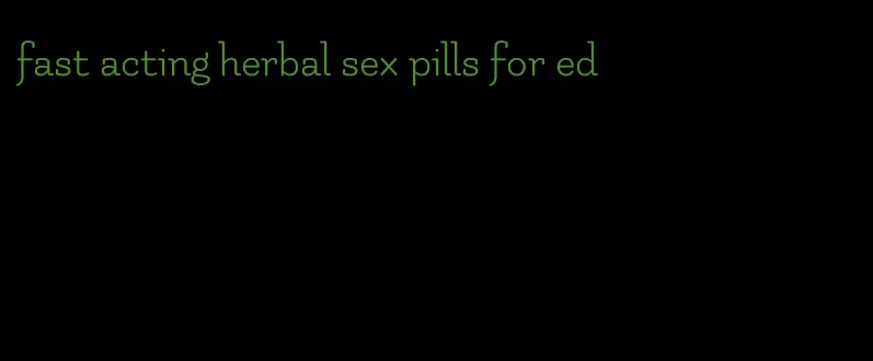 fast acting herbal sex pills for ed