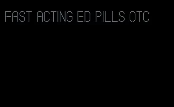 fast acting ed pills otc